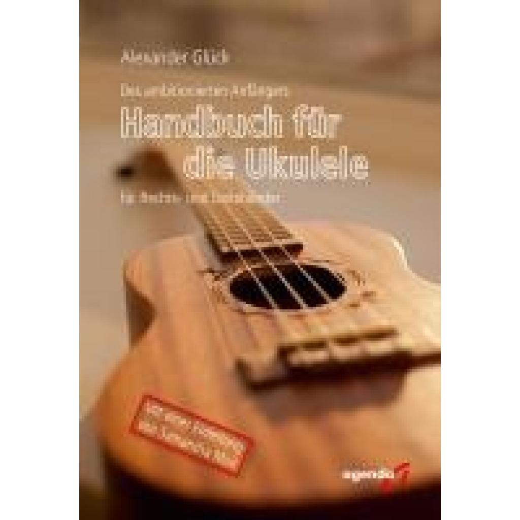 Alexander, Glück: Des ambitionierten Anfängers Handbuch für die Ukulele für Rechts- und Linkshändler