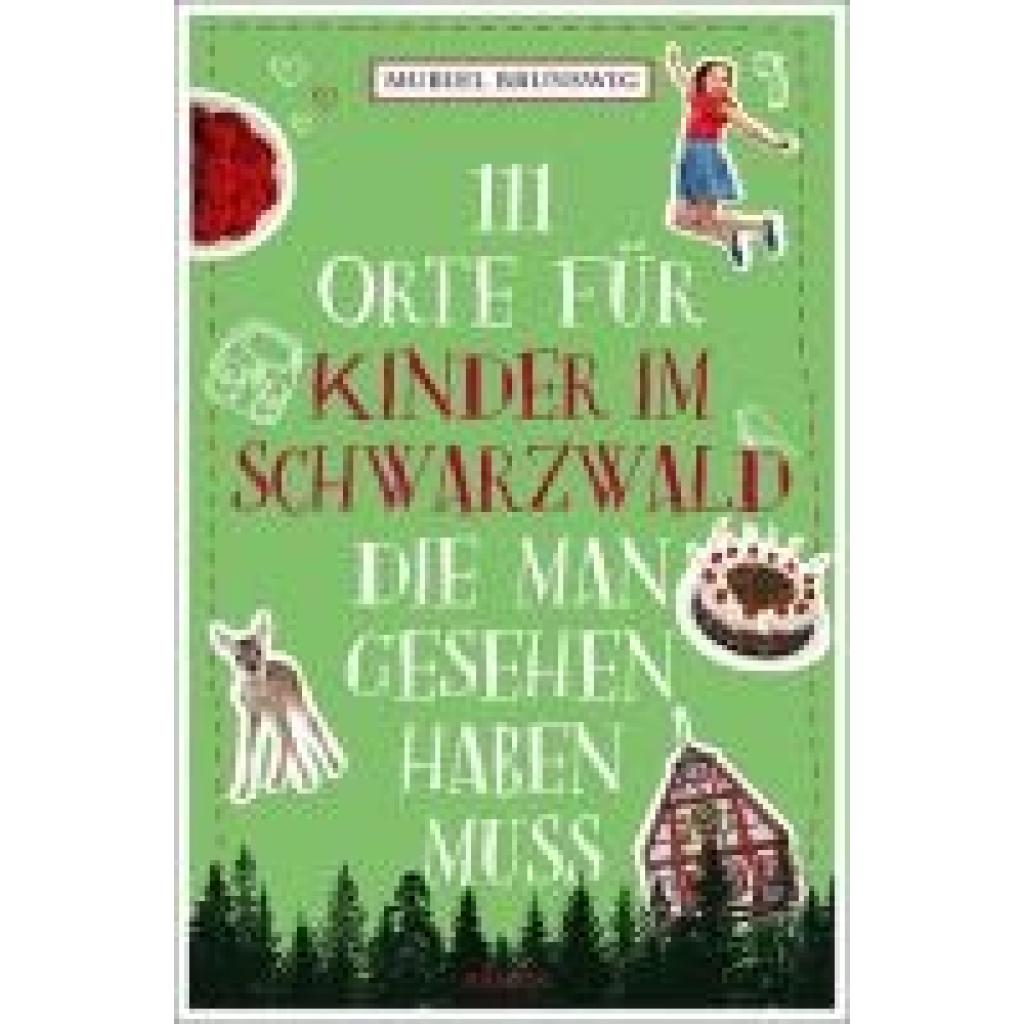 Brunswig, Muriel: 111 Orte für Kinder im Schwarzwald, die man gesehen haben muss
