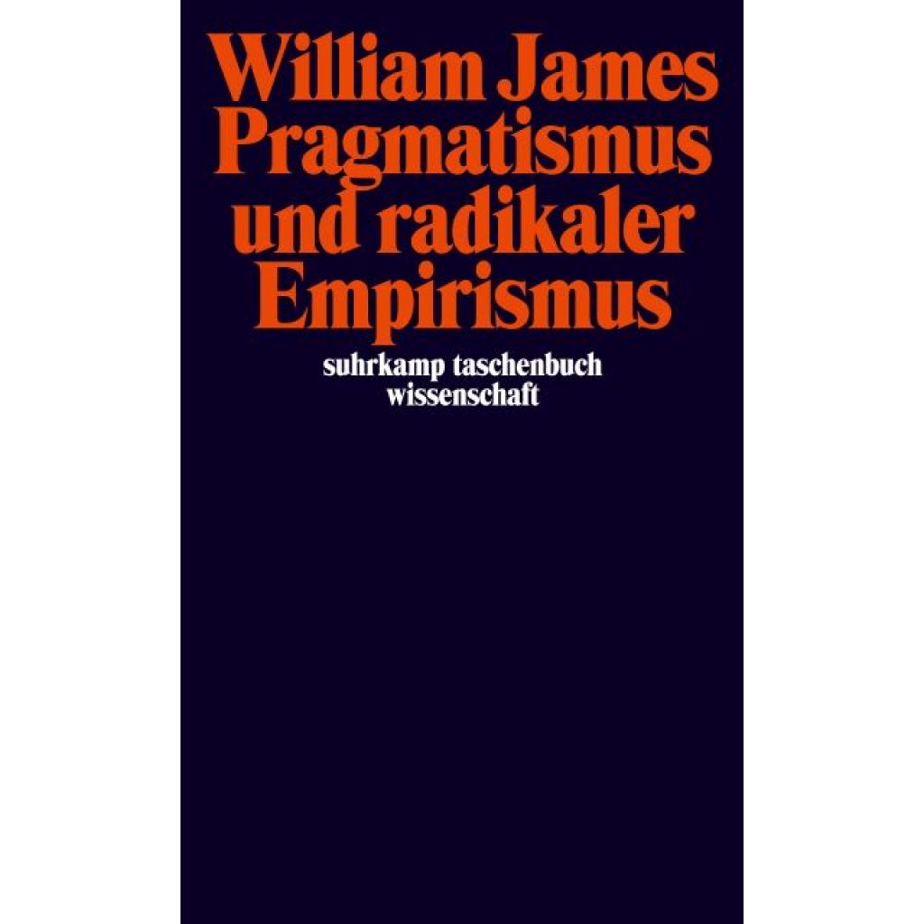 James, William: Pragmatismus und radikaler Empirismus