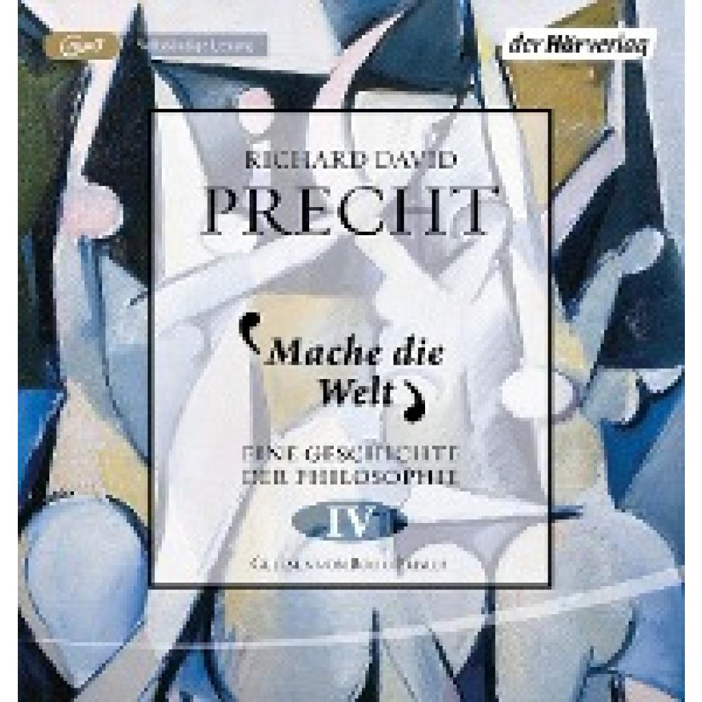 Precht, Richard David: Mache die Welt