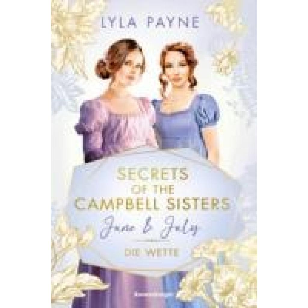 9783473586639 - Payne Lyla Secrets of the Campbell Sisters Band 2 June & July Die Wette (Sinnliche Regency Romance von der Erfolgsautorin der Golden-Campus-Trilogie) 9783473586639 - Payne Lyla Secrets of the Campbell Sisters Band 2 June & July Die Wette (Sinnliche Regency Romance von der Erfolgsautorin der Golden-Campus-Trilogie)
