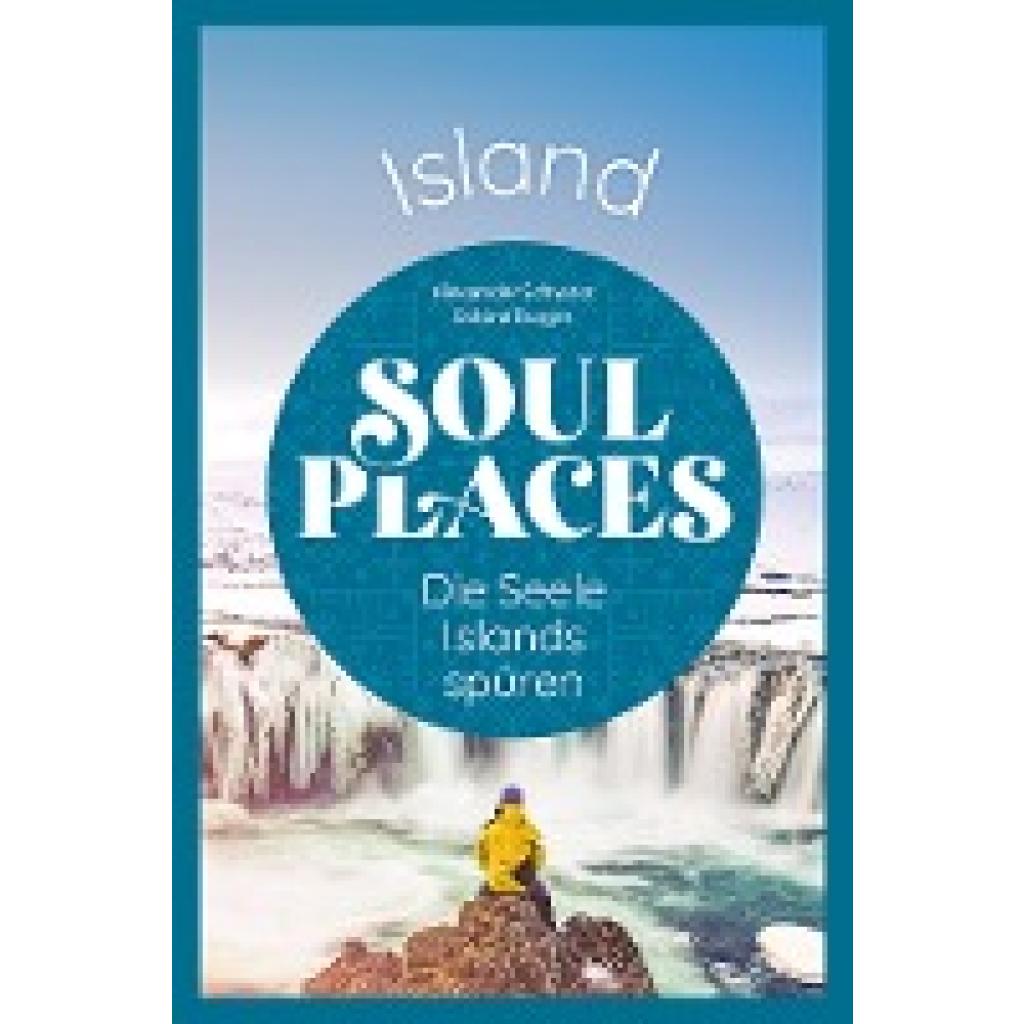 Schwarz, Alexander: Soul Places Island - Die Seele Islands spüren