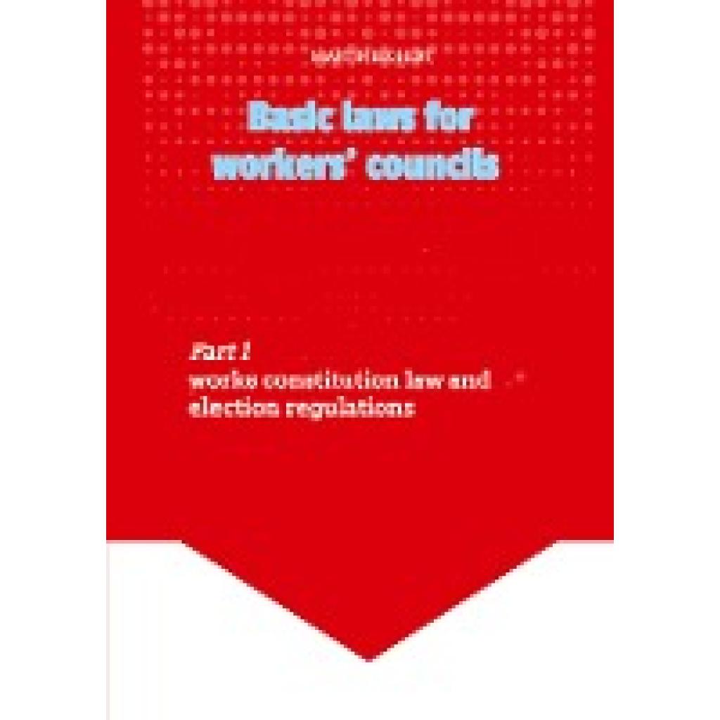 Bechert, Martin: Basic laws for the workers' councils - Deutsches Recht für englischsprachige Betriebsratsmitglieder