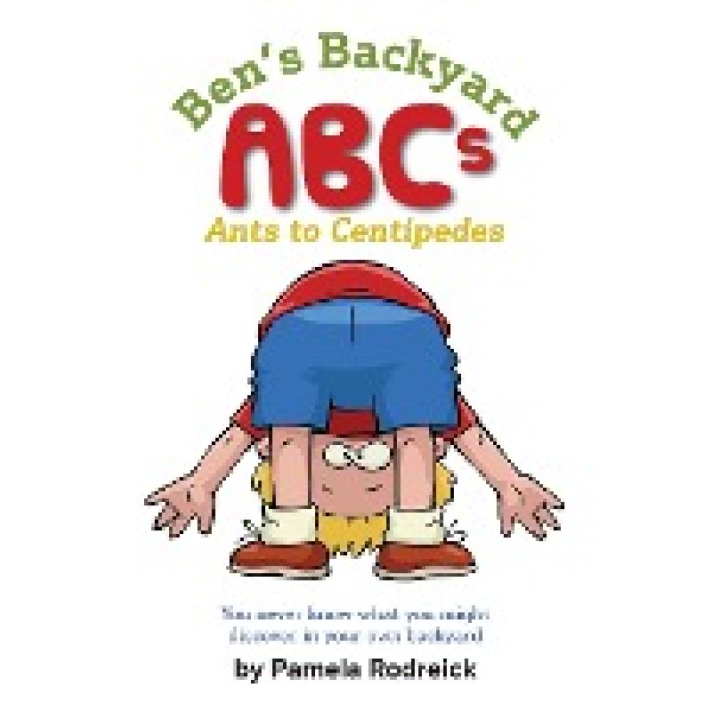 Rodreick, Pamela: Ben's Backyard: From Ants to Centipedes