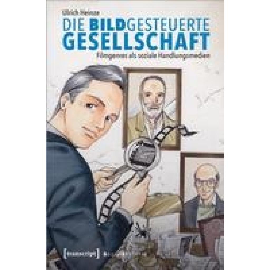 9783837668421 - Sozialtheorie   Die bildgesteuerte Gesellschaft - Ulrich Heinze Kartoniert (TB)