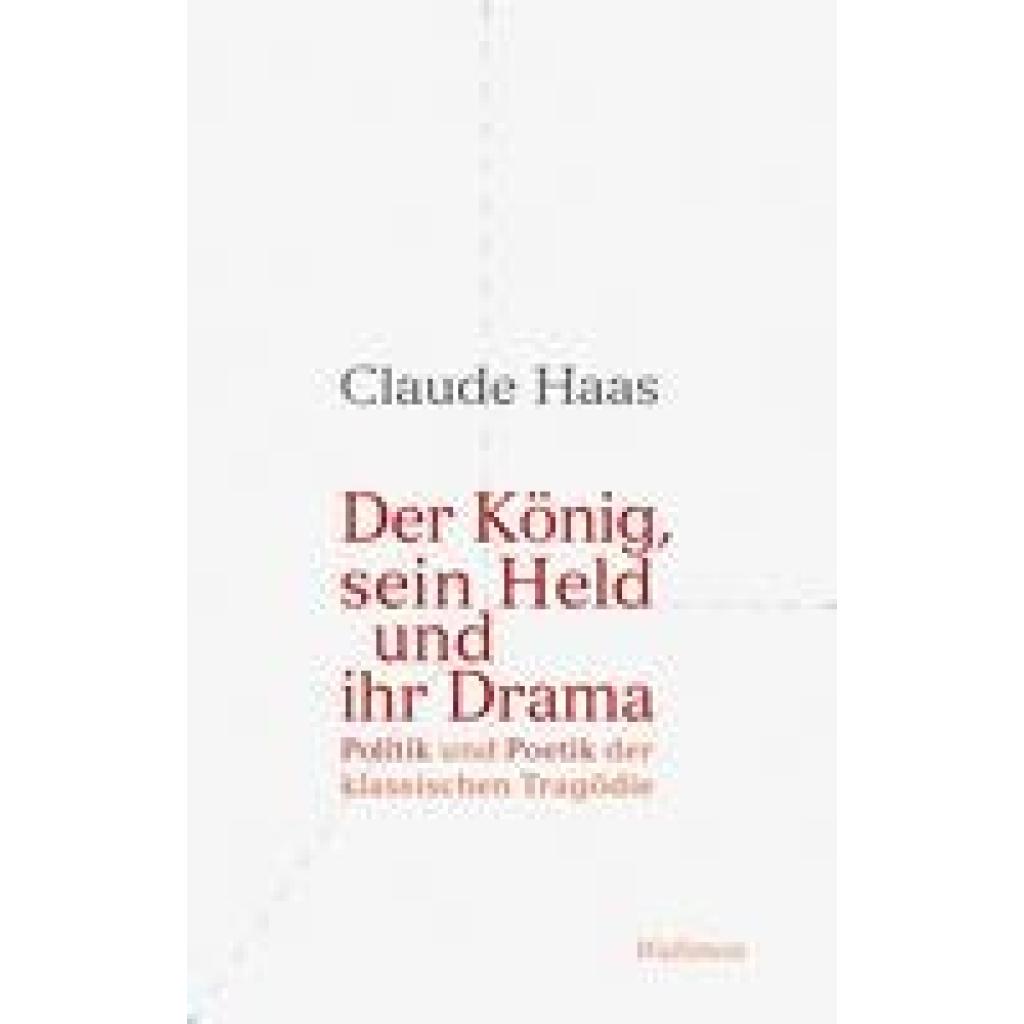 9783835355392 - Haas Claude Der König sein Held und ihr Drama