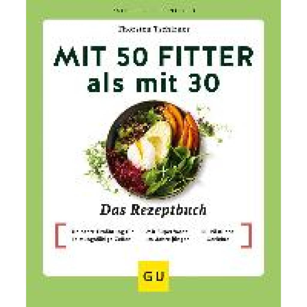 Tschirner, Thorsten: Mit 50 fitter als mit 30 - Das Rezeptbuch