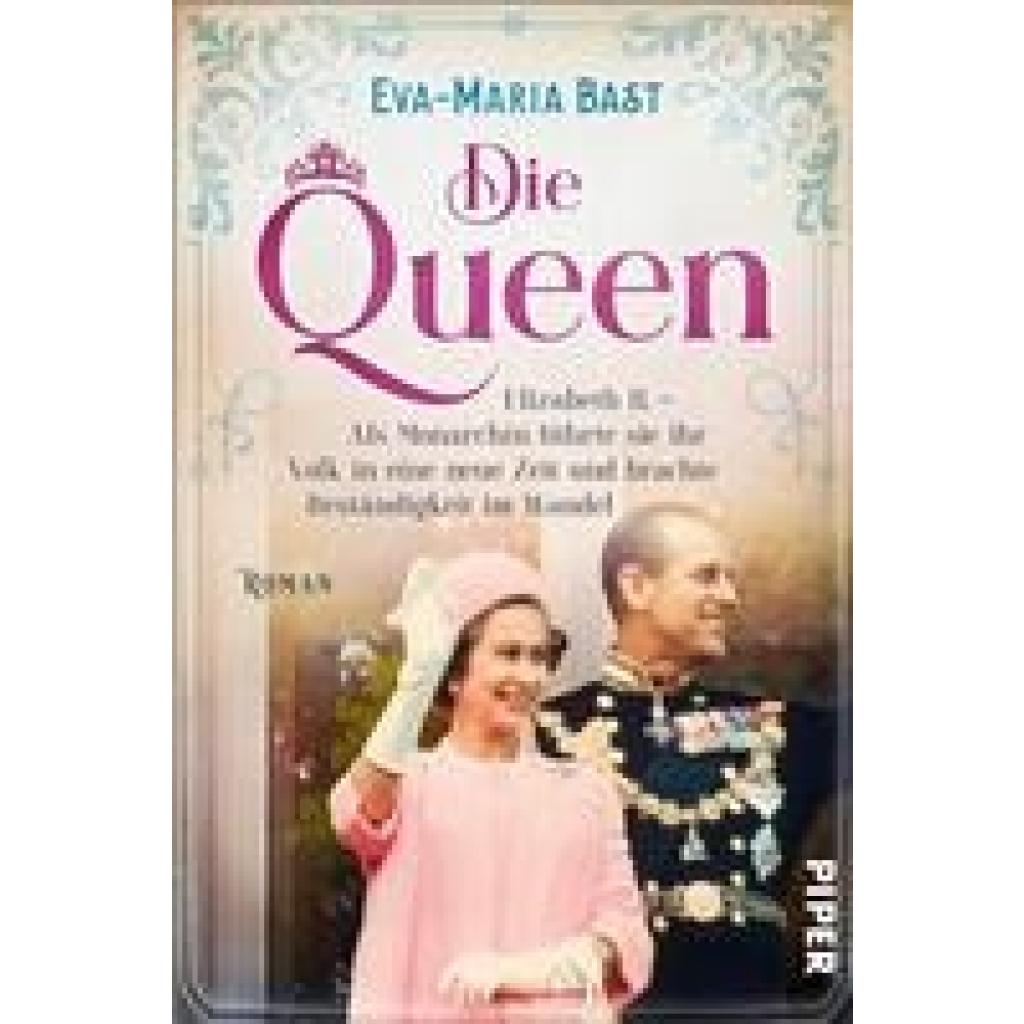 9783492063791 - Elizabeth II - Als Monarchin führte sie ihr Volk in eine neue Zeit und brachte Beständigkeit im Wandel   Die Queen Bd3 - Eva-Maria Bast Kartoniert (TB)