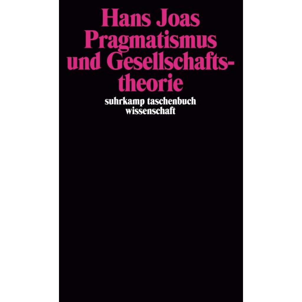 Joas, Hans: Pragmatismus und Gesellschaftstheorie