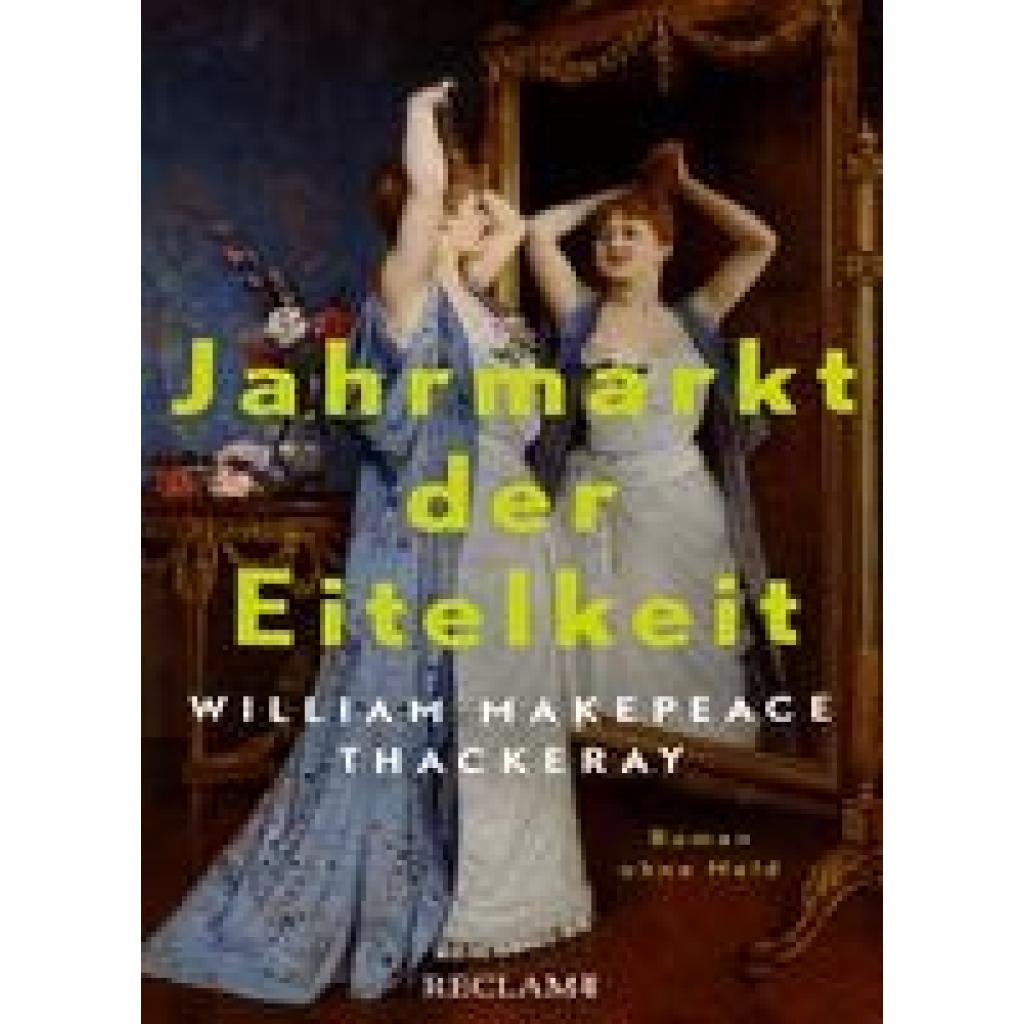 Thackeray, William Makepeace: Jahrmarkt der Eitelkeit. Roman ohne Held | William Thackerays vergnügliche Charakterstudie