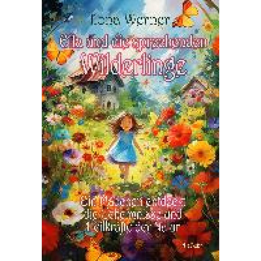 9783987271489 - Ella und die sprechenden Wilderlinge - Ein Mädchen entdeckt die Geheimnisse und Heilkräfte der Natur - Ilona Werner Kartoniert (TB) 9783987271489 - Ella und die sprechenden Wilderlinge - Ein Mädchen entdeckt die Geheimnisse und Heilkräfte der Natur - Ilona Werner Kartoniert (TB)