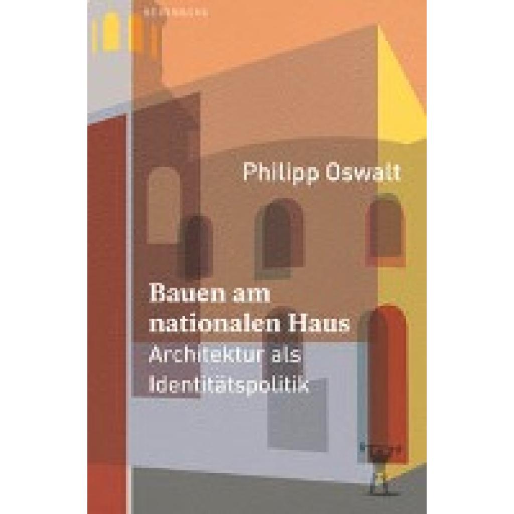 Oswalt, Philipp: Bauen am nationalen Haus