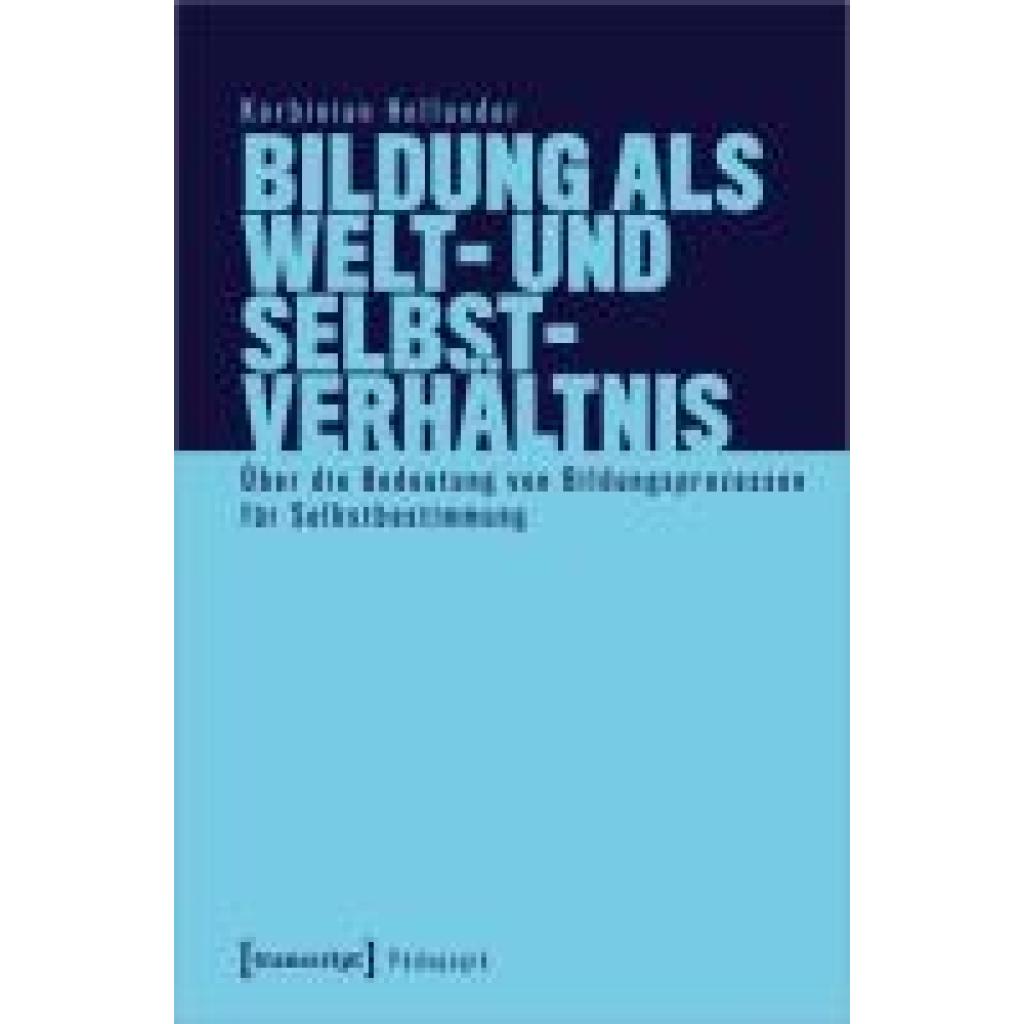 9783837670271 - Pädagogik   Bildung als Welt- und Selbstverhältnis - Korbinian Hollunder Kartoniert (TB)