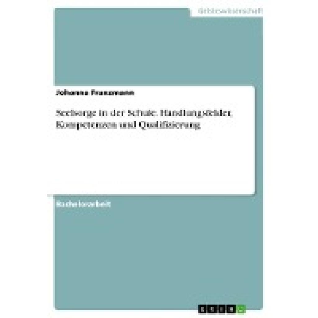 Franzmann, Johanna: Seelsorge in der Schule. Handlungsfelder, Kompetenzen und Qualifizierung