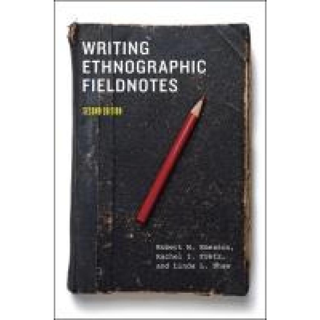 9780226206837 - Writing Ethnographic Fieldnotes Second Edition - Robert M Emerson Rachel Fretz Linda Shaw Kartoniert (TB) 9780226206837 - Writing Ethnographic Fieldnotes Second Edition - Robert M Emerson Rachel Fretz Linda Shaw Kartoniert (TB)