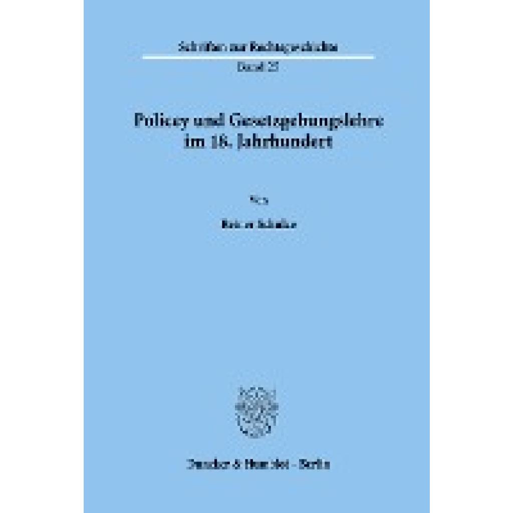 Schulze, Reiner: Policey und Gesetzgebungslehre im 18. Jahrhundert.