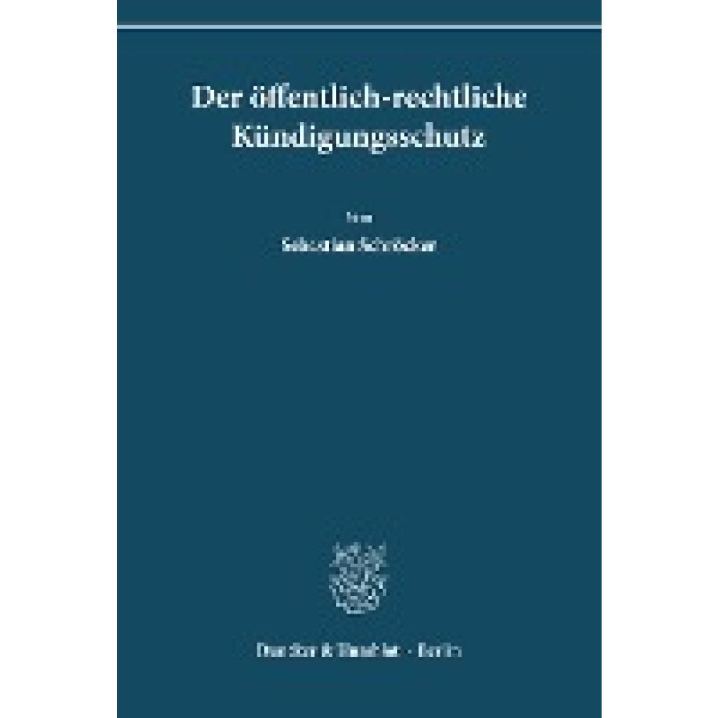 Schröcker, Sebastian: Der öffentlich-rechtliche Kündigungsschutz.