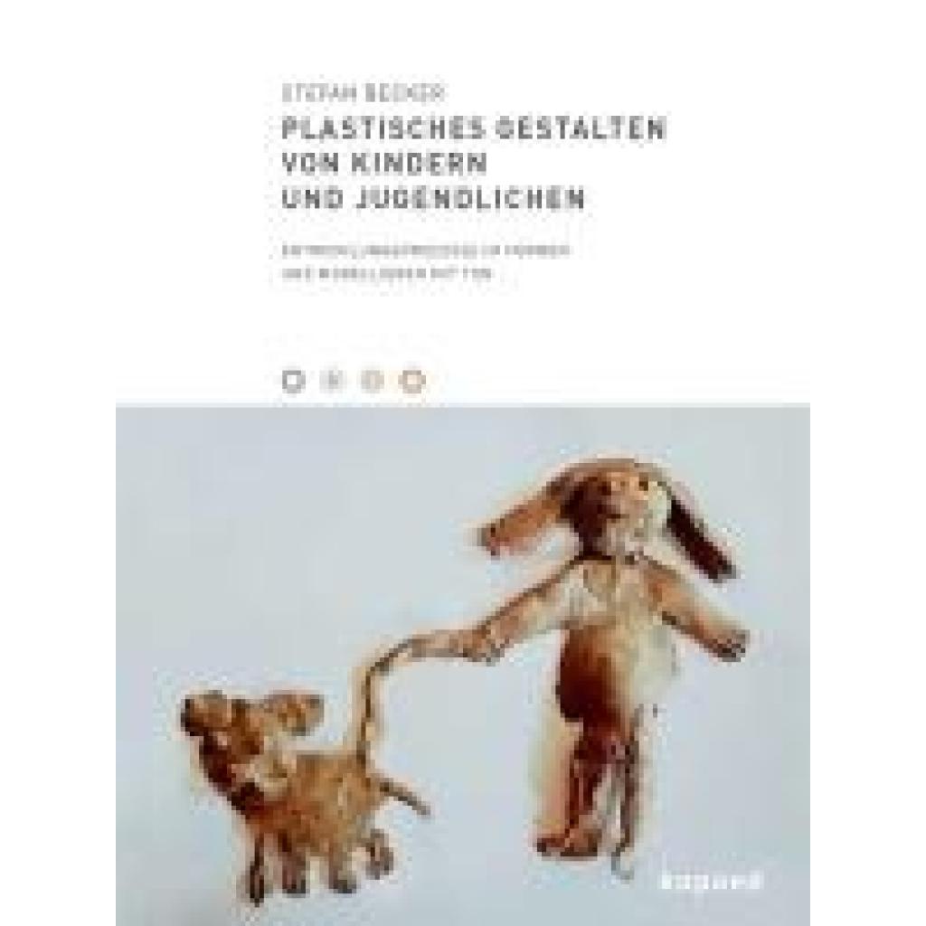 9783968481142 - Plastisches Gestalten von Kindern und Jugendlichen - Stefan Becker Kartoniert (TB)