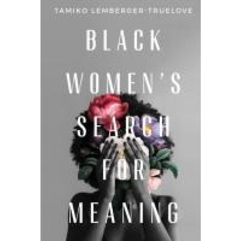 Truelove, Tamiko Lemberger: BLACK WOMEN'S SEARCH FOR MEANING