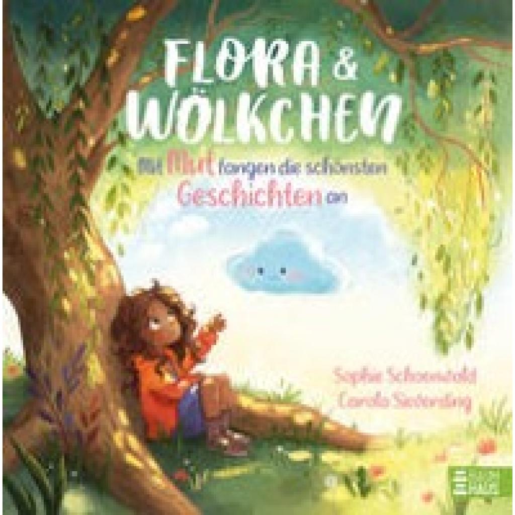 Schoenwald, Sophie: Flora und Wölkchen - Mit Mut fangen die schönsten Geschichten an