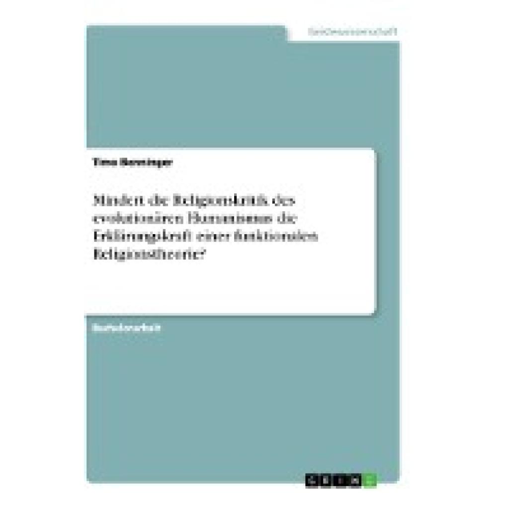 Benninger, Timo: Mindert die Religionskritik des evolutionären Humanismus die Erklärungskraft einer funktionalen Religio