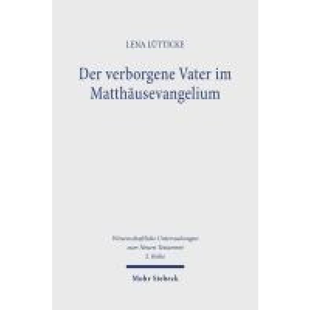 9783161620775 - Lütticke Lena Der verborgene Vater im Matthäusevangelium 9783161620775 - Lütticke Lena Der verborgene Vater im Matthäusevangelium
