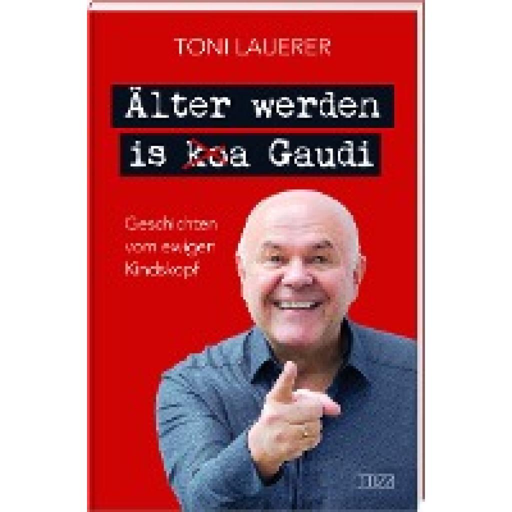 9783955874308 - Älter werden is (ko)a Gaudi - Toni Lauerer Gebunden