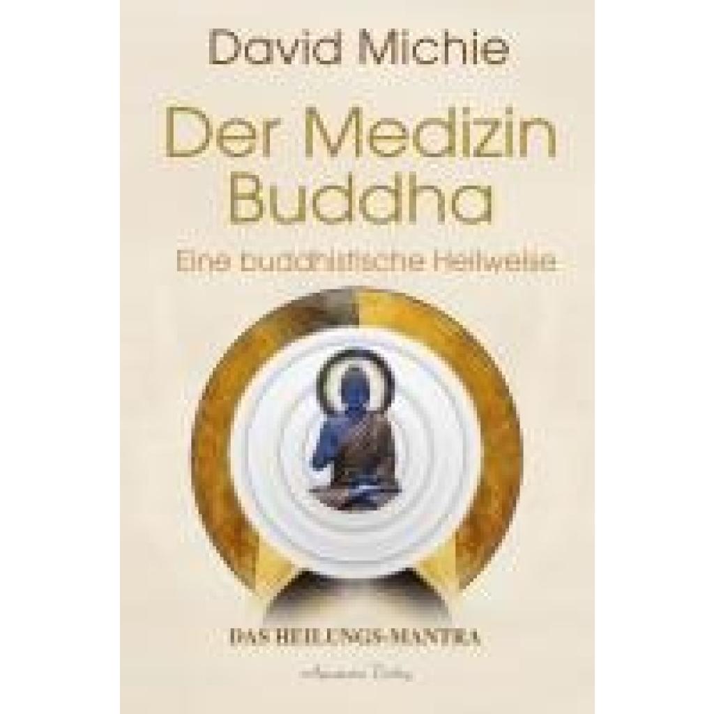 9783894279387 - Der Medizin-Buddha - Eine buddhistische Heilweise - David Michie Gebunden