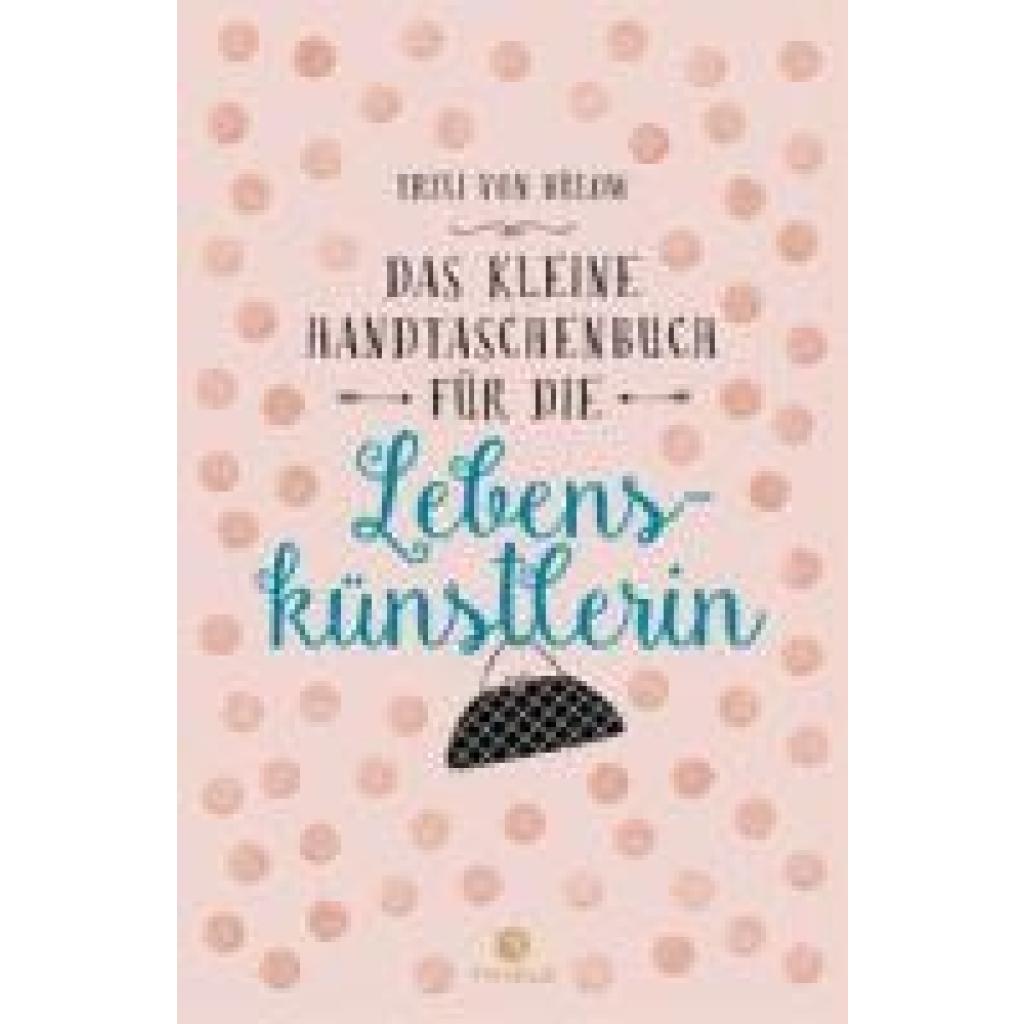 Bülow, Trixi von: Das kleine Handtaschenbuch für die Lebenskünstlerin