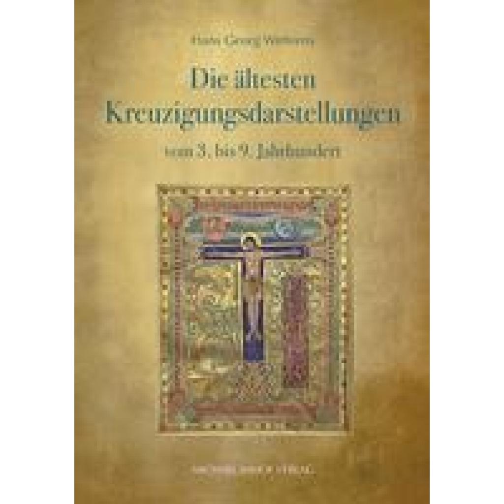 9783731913658 - Wehrens Hans Georg Die ältesten Kreuzigungsdarstellungen vom 3 bis 9 Jahrhundert 9783731913658 - Wehrens Hans Georg Die ältesten Kreuzigungsdarstellungen vom 3 bis 9 Jahrhundert
