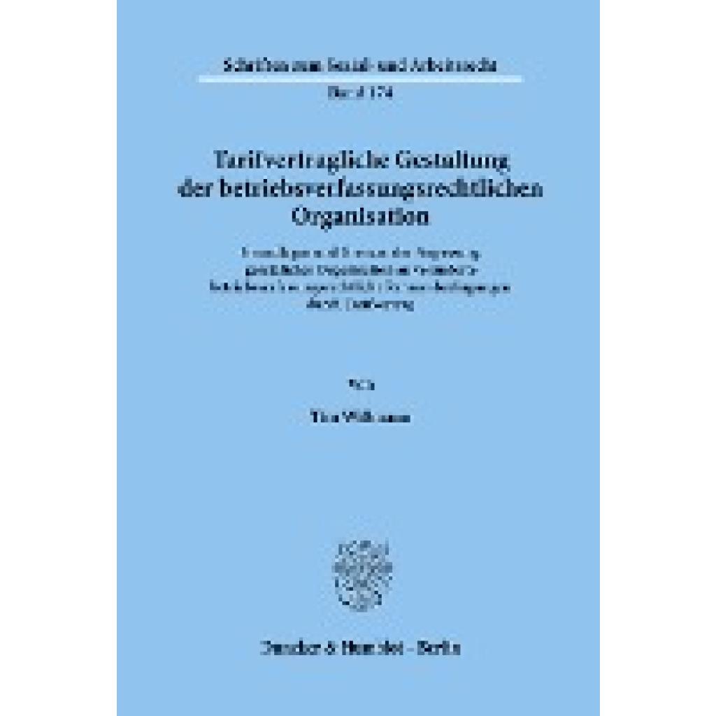 Wißmann, Tim: Tarifvertragliche Gestaltung der betriebsverfassungsrechtlichen Organisation.