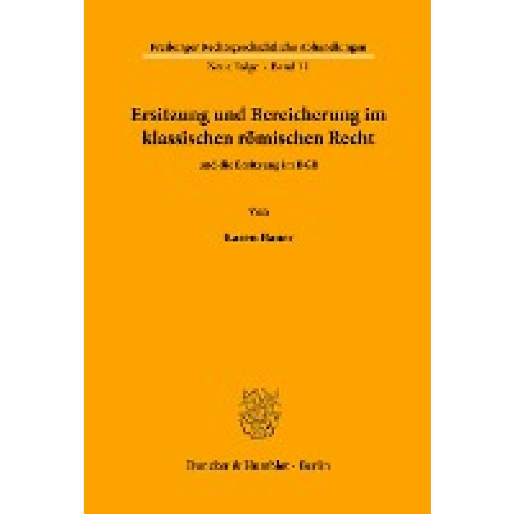 Bauer, Karen: Ersitzung und Bereicherung im klassischen römischen Recht und die Ersitzung im BGB.