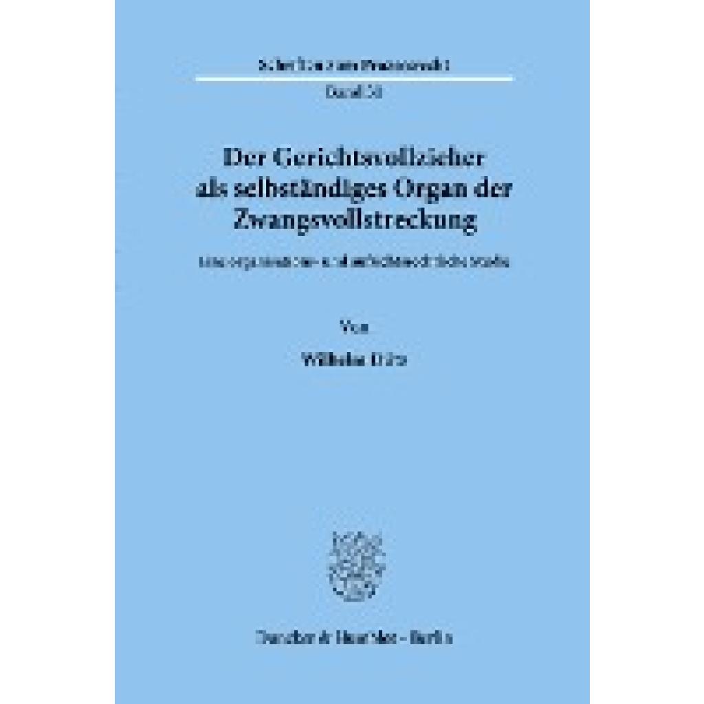 Dütz, Wilhelm: Der Gerichtsvollzieher als selbständiges Organ der Zwangsvollstreckung.