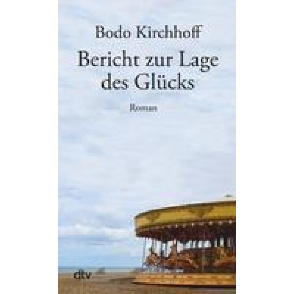 9783423148849 - Bericht zur Lage des Glücks - Bodo Kirchhoff Taschenbuch 9783423148849 - Bericht zur Lage des Glücks - Bodo Kirchhoff Taschenbuch