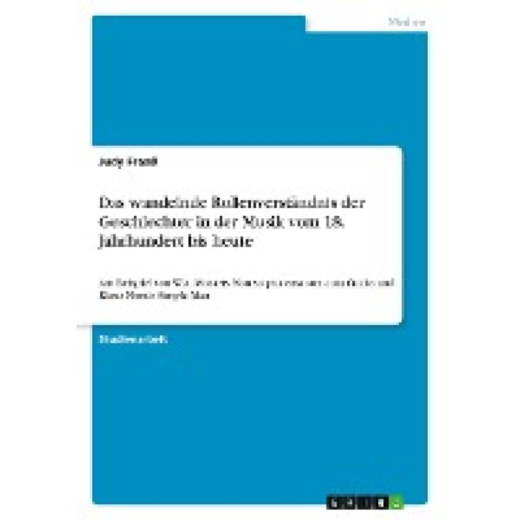 Fraaß, Judy: Das wandelnde Rollenverständnis der Geschlechter in der Musik vom 18. Jahrhundert bis heute