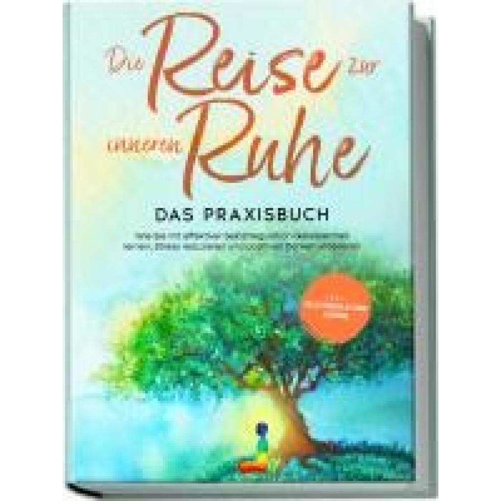 9783969303993 - Die Reise zur inneren Ruhe - Das Praxisbuch Wie Sie mit effektiver Selbstregulation Gelassenheit lernen Stress reduzieren und positives Denken etablieren - inkl Selbstregulations-Journal - Alexander Pipetz Taschenbuch