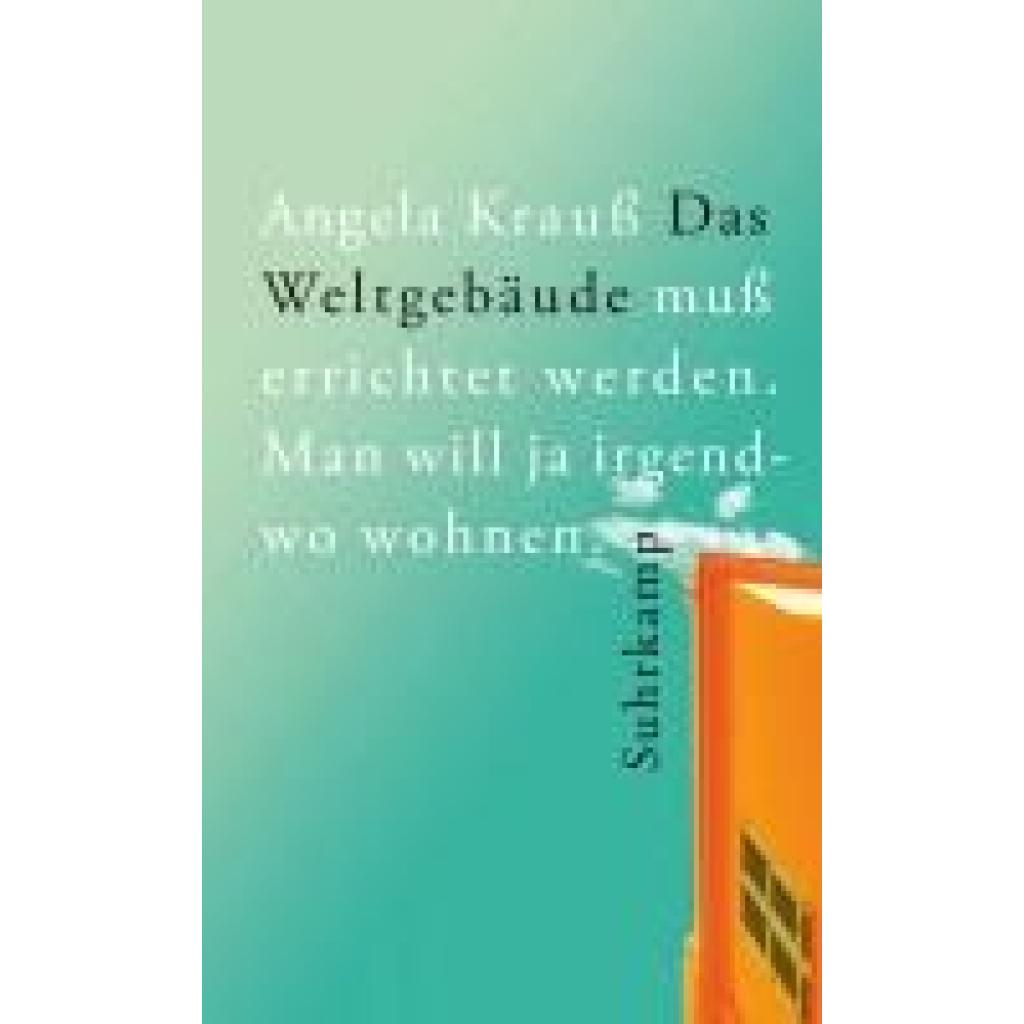 9783518431184 - Das Weltgebäude muß errichtet werden Man will ja irgendwo wohnen - Angela Krauß Gebunden