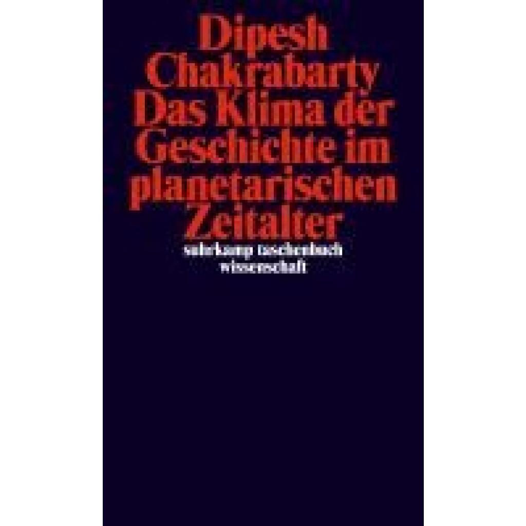 9783518300466 - Chakrabarty Dipesh Das Klima der Geschichte im planetarischen Zeitalter 9783518300466 - Chakrabarty Dipesh Das Klima der Geschichte im planetarischen Zeitalter