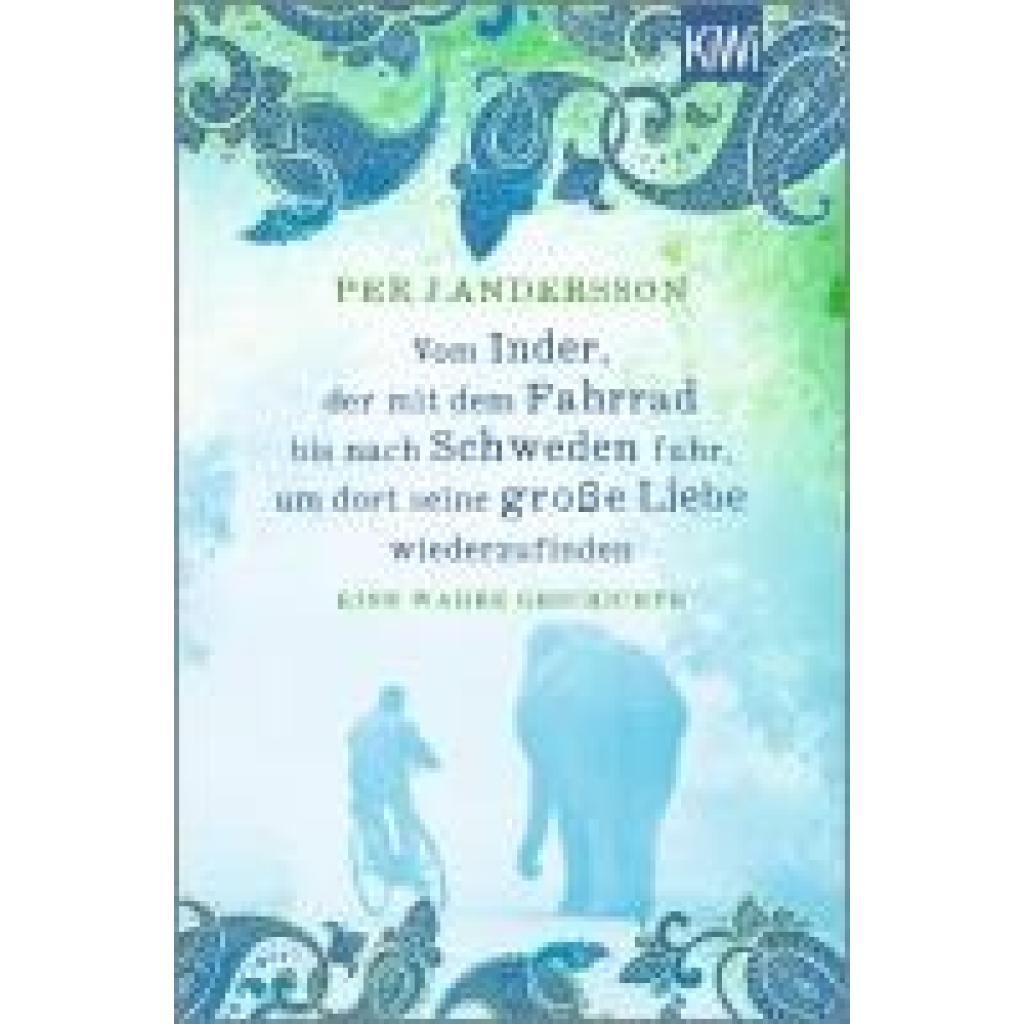 9783462006865 - Vom Inder der mit dem Fahrrad bis nach Schweden fuhr um dort seine große Liebe wiederzufinden - Per J Andersson Taschenbuch 9783462006865 - Vom Inder der mit dem Fahrrad bis nach Schweden fuhr um dort seine große Liebe wiederzufinden - Per J Andersson Taschenbuch