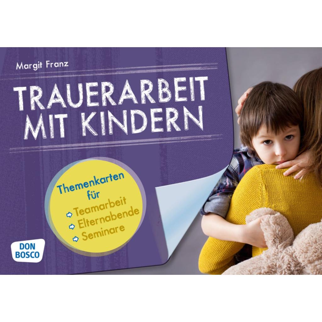 Franz, Margit: Trauerarbeit mit Kindern. Themenkarten für Teamarbeit, Elternabende und Seminare