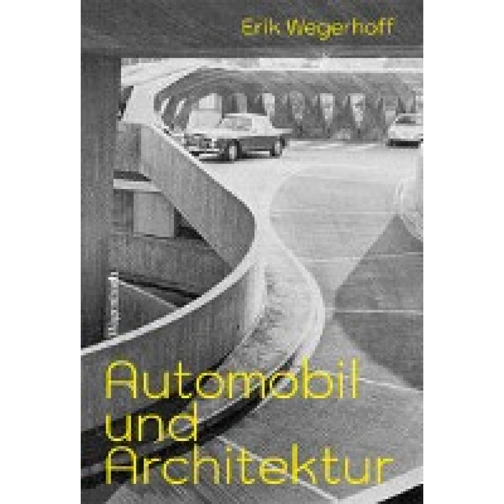 Wegerhoff, Erik: Automobil und Architektur