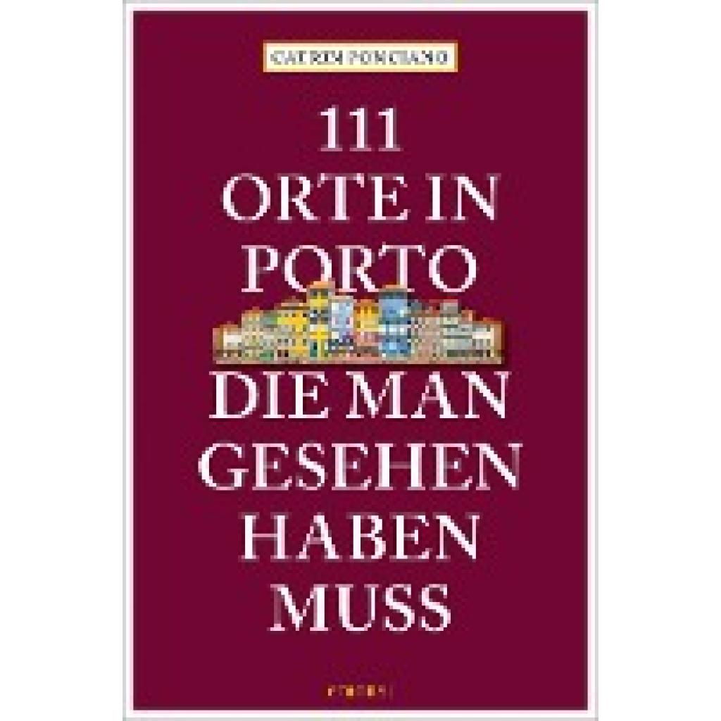 9783740819781 - 111 Orte in Porto die man gesehen haben muss - Catrin Ponciano Kartoniert (TB) 9783740819781 - 111 Orte in Porto die man gesehen haben muss - Catrin Ponciano Kartoniert (TB)