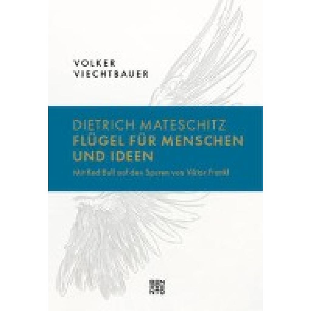 9783710901775 - Dietrich Mateschitz Flügel für Menschen und Ideen - Volker Viechtbauer Gebunden