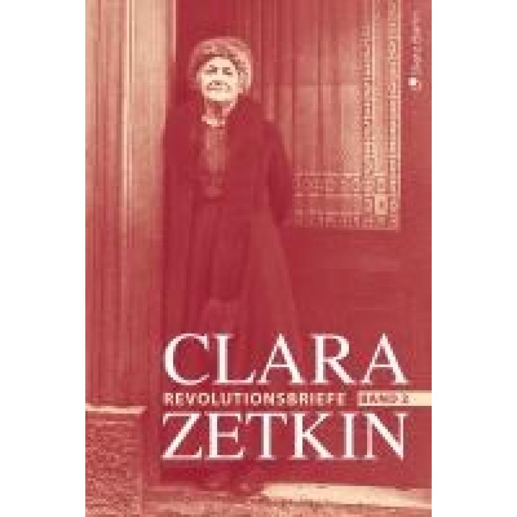 9783320024123 - Clara Zetkin - Die Briefe 1914 bis 1933 (3 Bde) Die Briefe 1914 bis 1933 - Clara Zetkin Gebunden 9783320024123 - Clara Zetkin - Die Briefe 1914 bis 1933 (3 Bde) Die Briefe 1914 bis 1933 - Clara Zetkin Gebunden