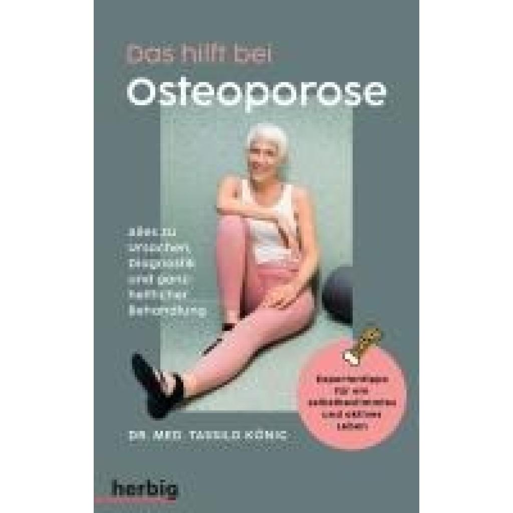 9783968590660 - Das hilft bei Osteoporose - Alles zu Ursachen Diagnostik und ganzheitlicher Behandlung - Tassilo König Kartoniert (TB)