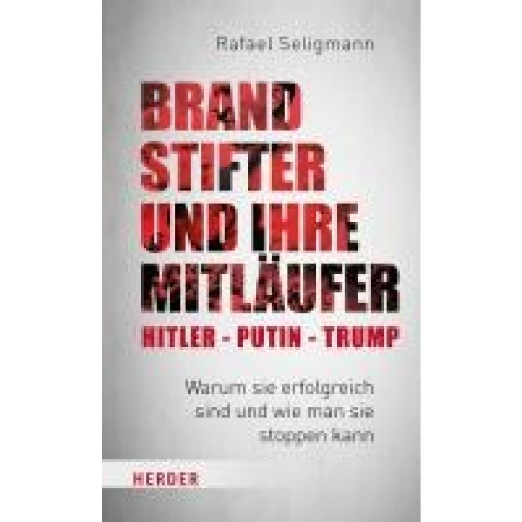 Seligmann, Rafael: Brandstifter und ihre Mitläufer - Putin - Trump - Netanyahu