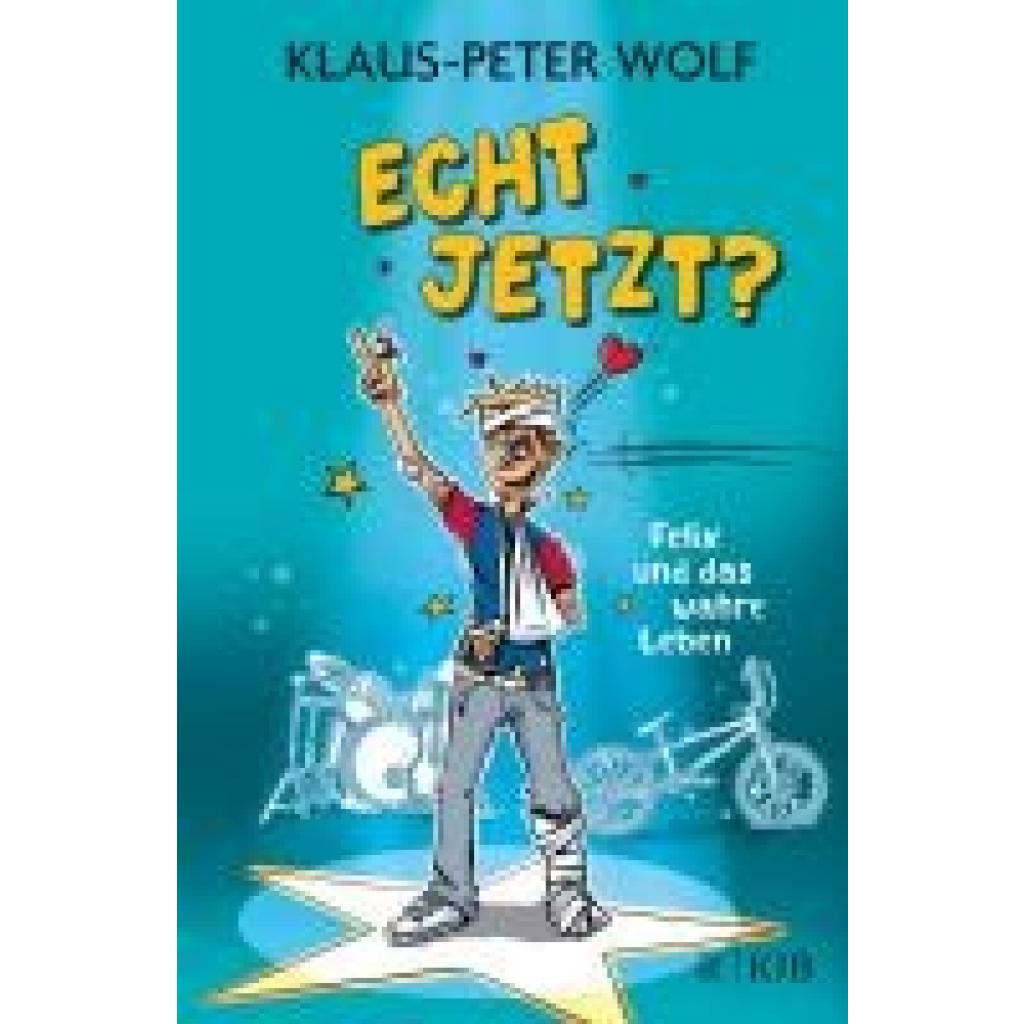 Wolf, Klaus-Peter: Echt jetzt? Felix und das wahre Leben