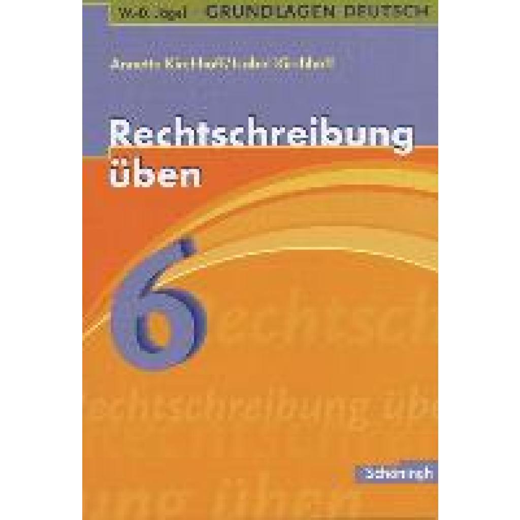 Grundlagen Deutsch. Rechtschreibung üben 6. Schuljahr. RSR 2006