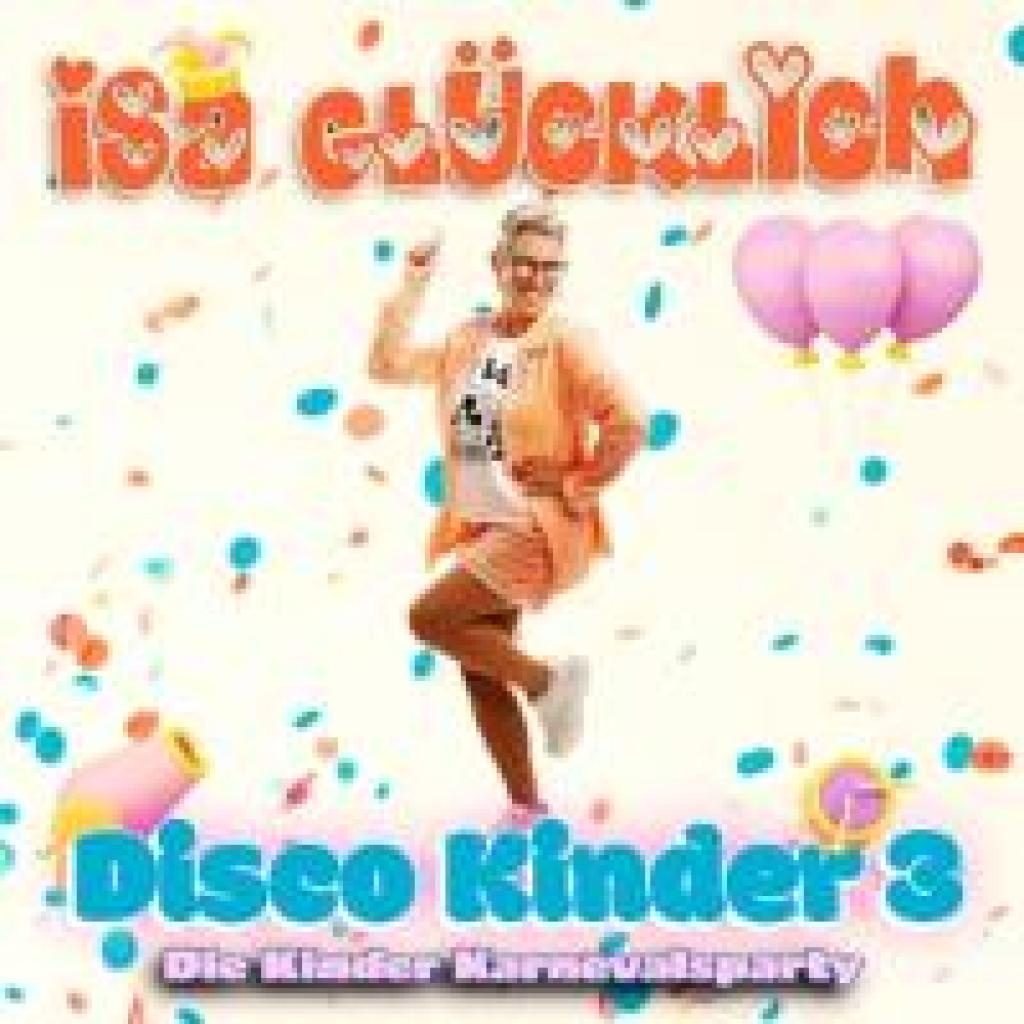 Glücklich, Isa: Disco Kinder 3 - Die Kinder Karnevalsparty