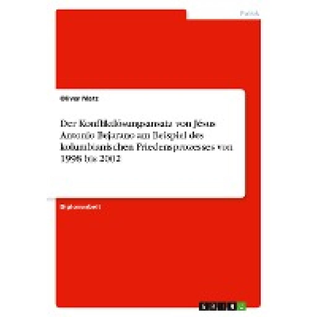 Matz, Oliver: Der Konfliktlösungsansatz von Jésus Antonio Bejarano am Beispiel des kolumbianischen Friedensprozesses von